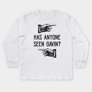 Has Anyone Seen Gavin? Kids Long Sleeve T-Shirt